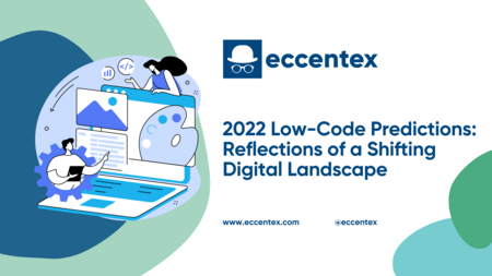 2022 Low Code Predictions: Reflections of a Shifting Digital Landscape