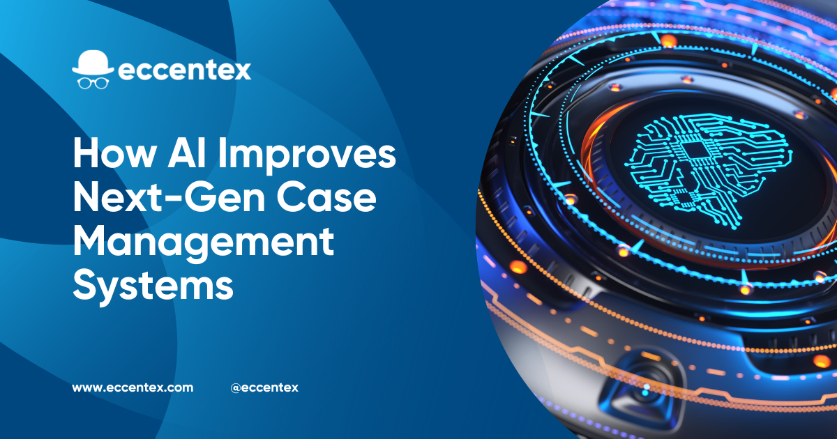 How AI Improves Next-Gen Case Management Systems, Eccentex Blog