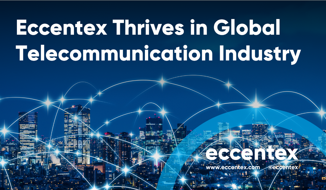Eccentex Thrives in Global Telecommunications Industry