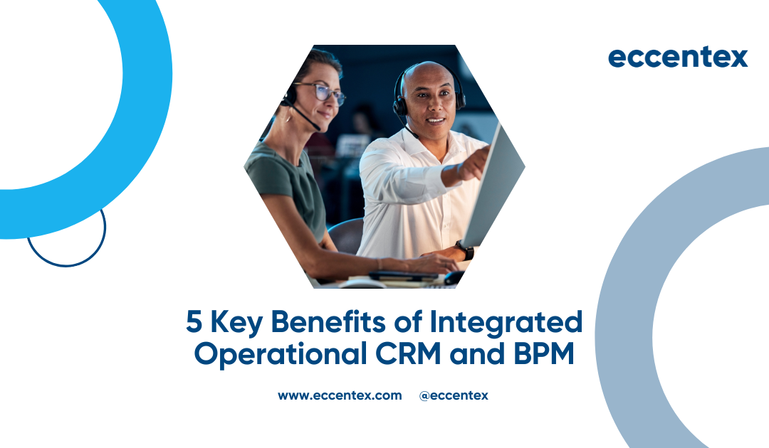 5 Key Benefits of Integrated Operational CRM and BPM