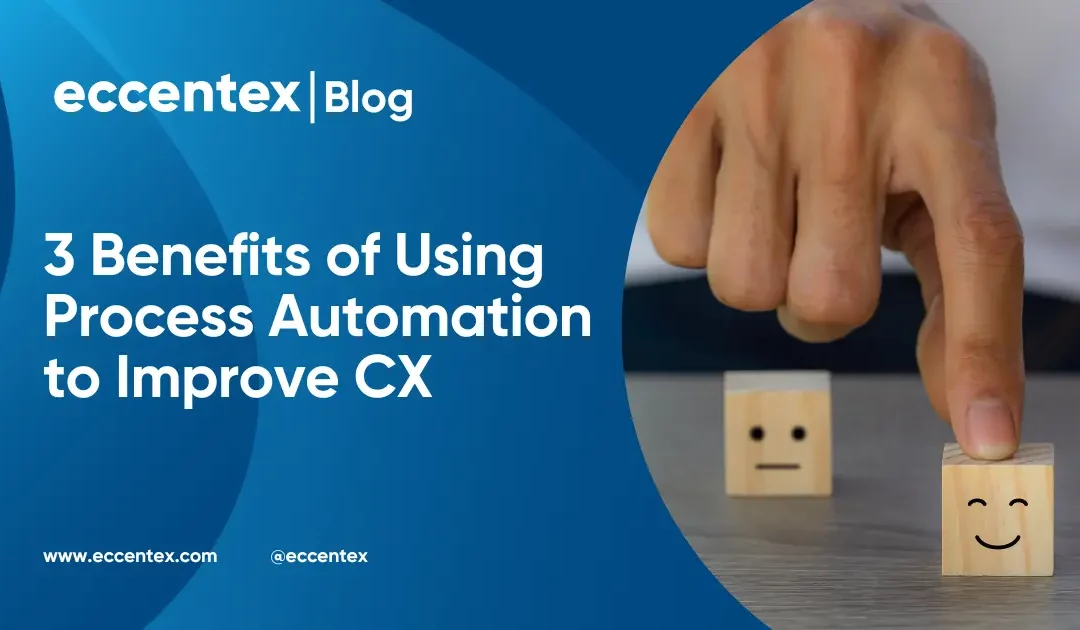 3 Benefits of Using Process Automation to Improve CX
