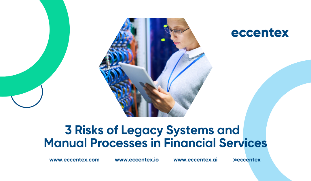 3 Risks of Legacy Systems and Manual Processes in Financial Services